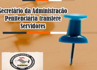 Secretário da Administração Penitenciária transfere Servidores