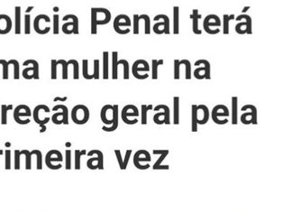 Uma mulher assume pela primeira vez o posto de Diretora da Polícia Penal do Estado do Paraná